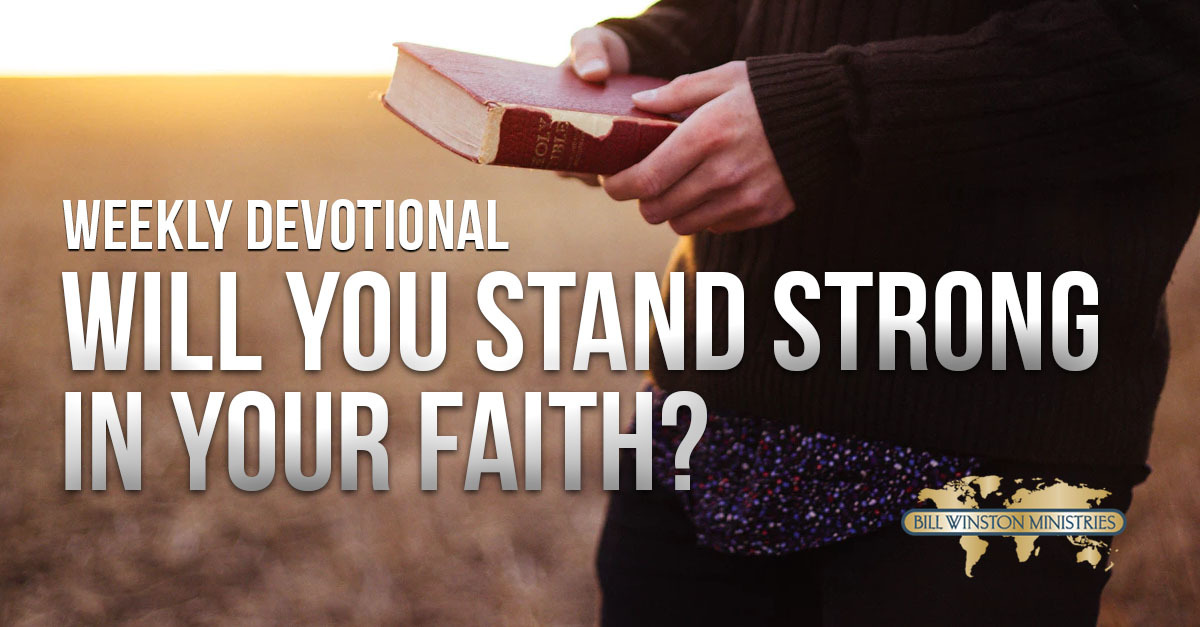 Will You Stand Strong In Your Faith? Bill Winston Ministries